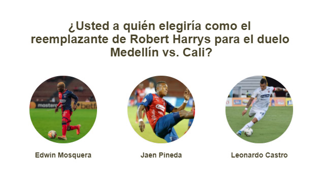 ¿Usted a quién elegiría como el reemplazante de Robert Harrys para el duelo Medellín vs. Cali?